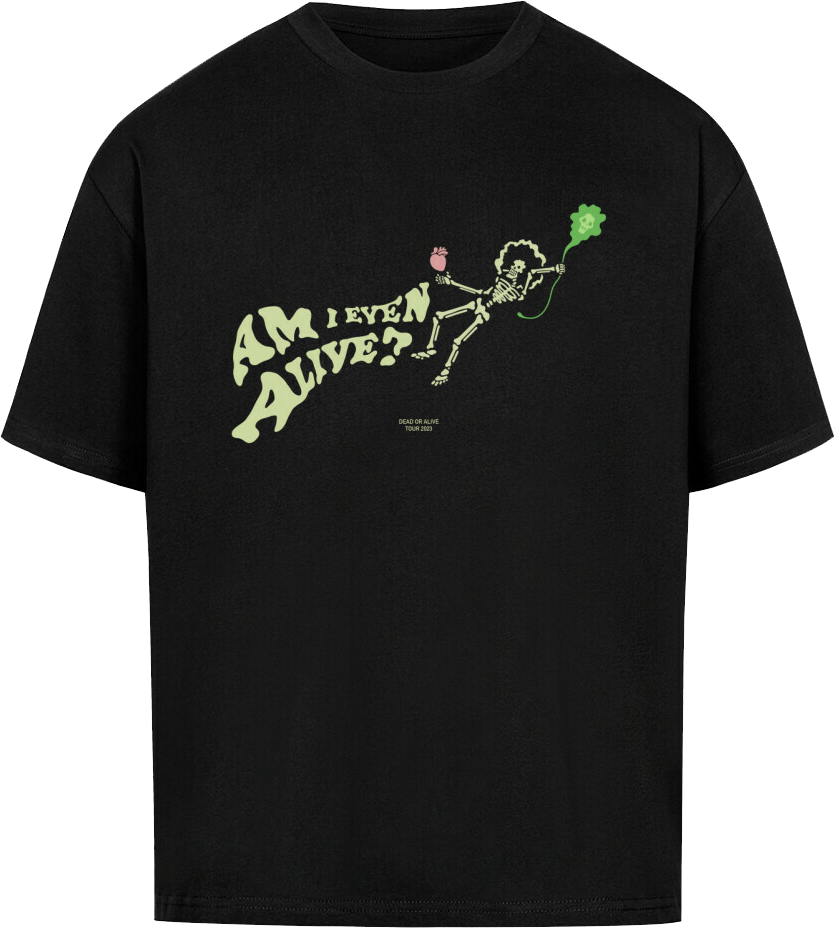 AM I EVEN ALIVE (Front only) - OVERSIZED T SHIRT