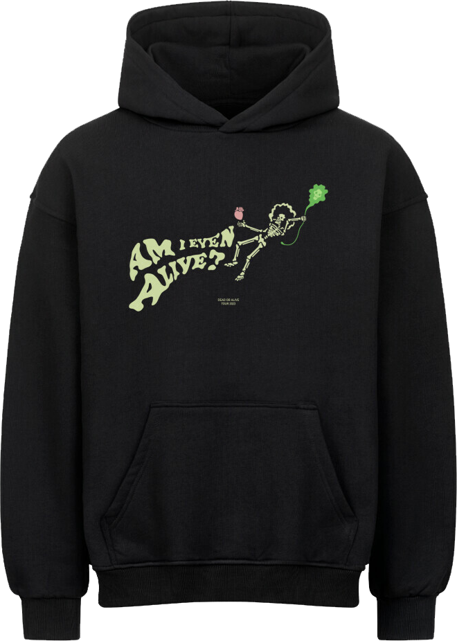 AM I EVEN ALIVE (Front only) - OVERSIZED HOODIE
