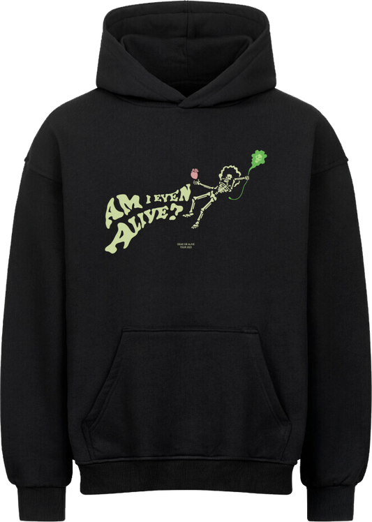 AM I EVEN ALIVE (Front only) - OVERSIZED HOODIE